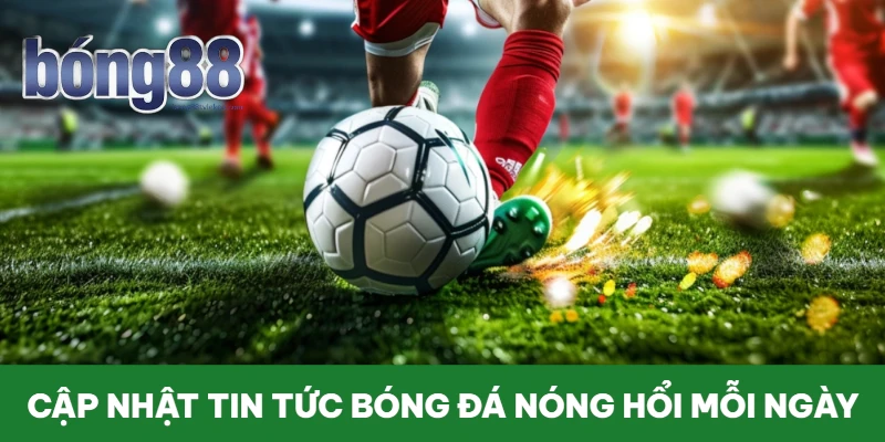 cap-nhat-tin-tuc-bong-da-nong-hoi-moi-ngay
