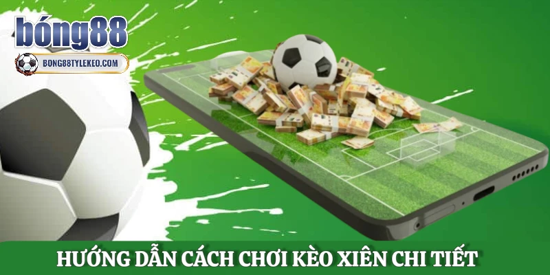 huong-dan-cach-choi-keo-xien-chi-tiet-cho-nguoi-moi