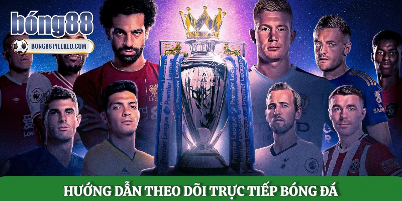 huong-dan-theo-doi-truc-tiep-bong-da