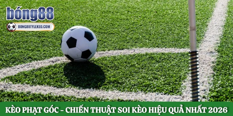 keo-phat-goc-chien-thuat-soi-keo-hieu-qua-nhat-2026