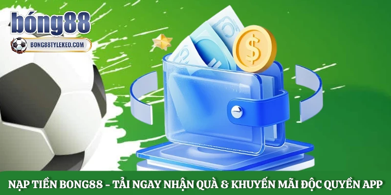 nap-tien-bong88-tai-ngay-nhan-qua-khuyen-mai-doc-quyen-app