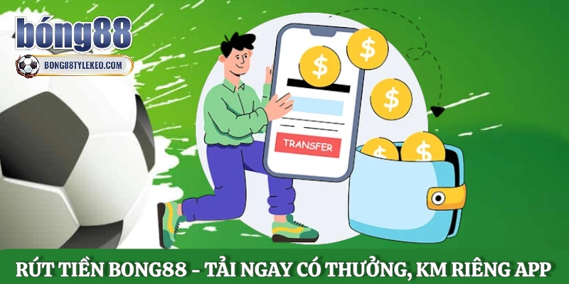rut-tien-bong88-tai-ngay-co-thuong-khuyen-mai-rieng-app