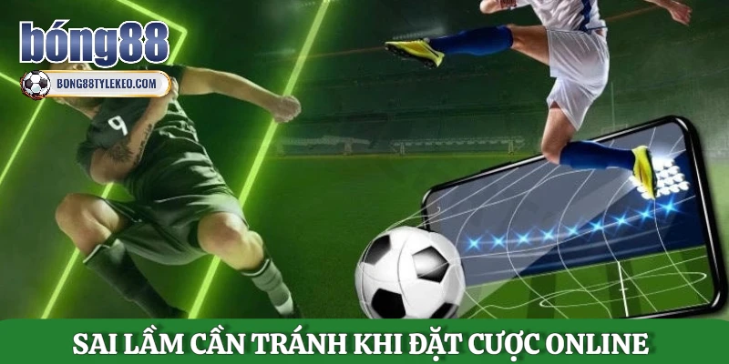 sai-lam-can-tranh-khi-dat-cuoc-online