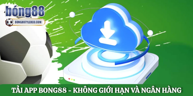 tai-app-bong88-khong-gioi-han-so-lan-ho-tro-da-ngan-hang