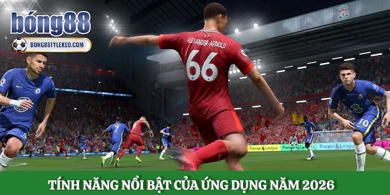 tinh-nang-noi-bat-cua-ung-dung-nam-2026